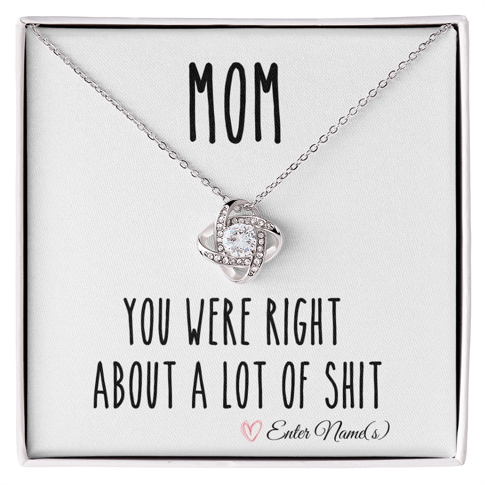 Mom, You Were Right About A Lot Of Shit Funny Gift For Mothers Day Love Knot Necklace