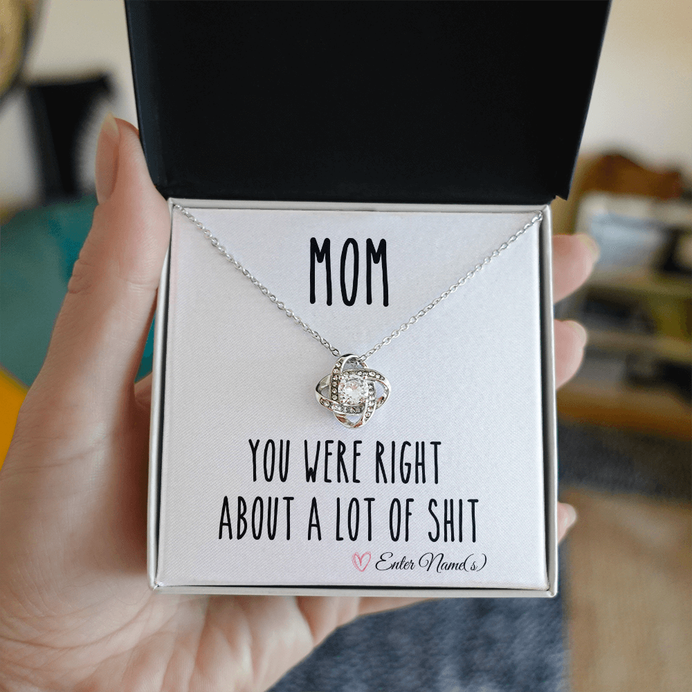 Mom, You Were Right About A Lot Of Shit Funny Gift For Mothers Day Love Knot Necklace
