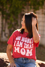 Load image into Gallery viewer, Oh Honey I Am That Mom Tee
