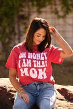 Load image into Gallery viewer, Oh Honey I Am That Mom Tee
