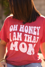 Load image into Gallery viewer, Oh Honey I Am That Mom Tee
