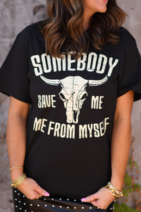 Somebody Save Me, Me From Myself Tee