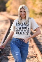 Load image into Gallery viewer, Mamas Don’t Let Your Cowboys Grow Up To Be Babies Tee
