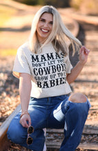 Load image into Gallery viewer, Mamas Don’t Let Your Cowboys Grow Up To Be Babies Tee
