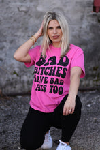 Load image into Gallery viewer, Bad Bitches Have Bad Days Too Tee
