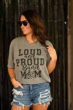 Load image into Gallery viewer, Loud And Proud Band Mom Pick Your Color Tee
