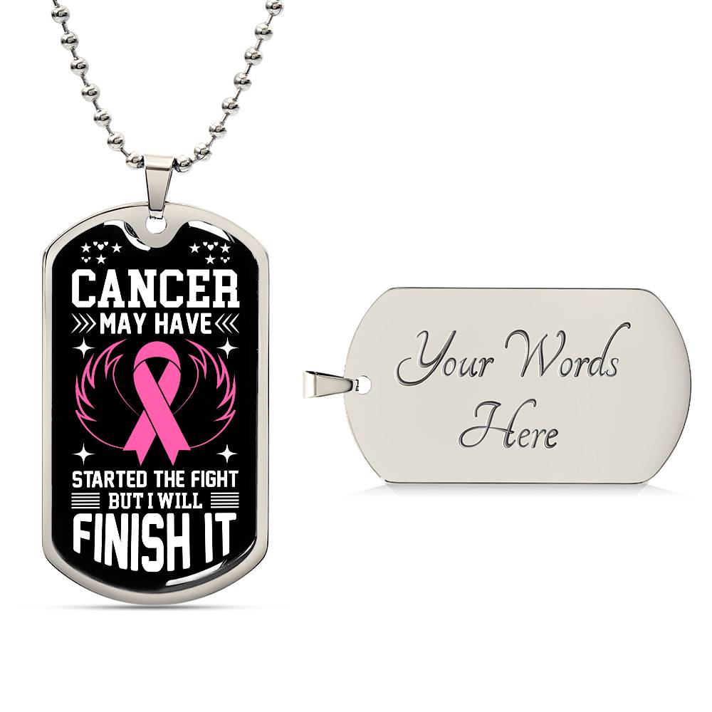 Cancer May Have Started The Fight But I Will Finish It Breast Cancer Support Dog Tag