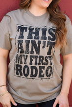 Load image into Gallery viewer, This Ain’t My First Rodeo Tee
